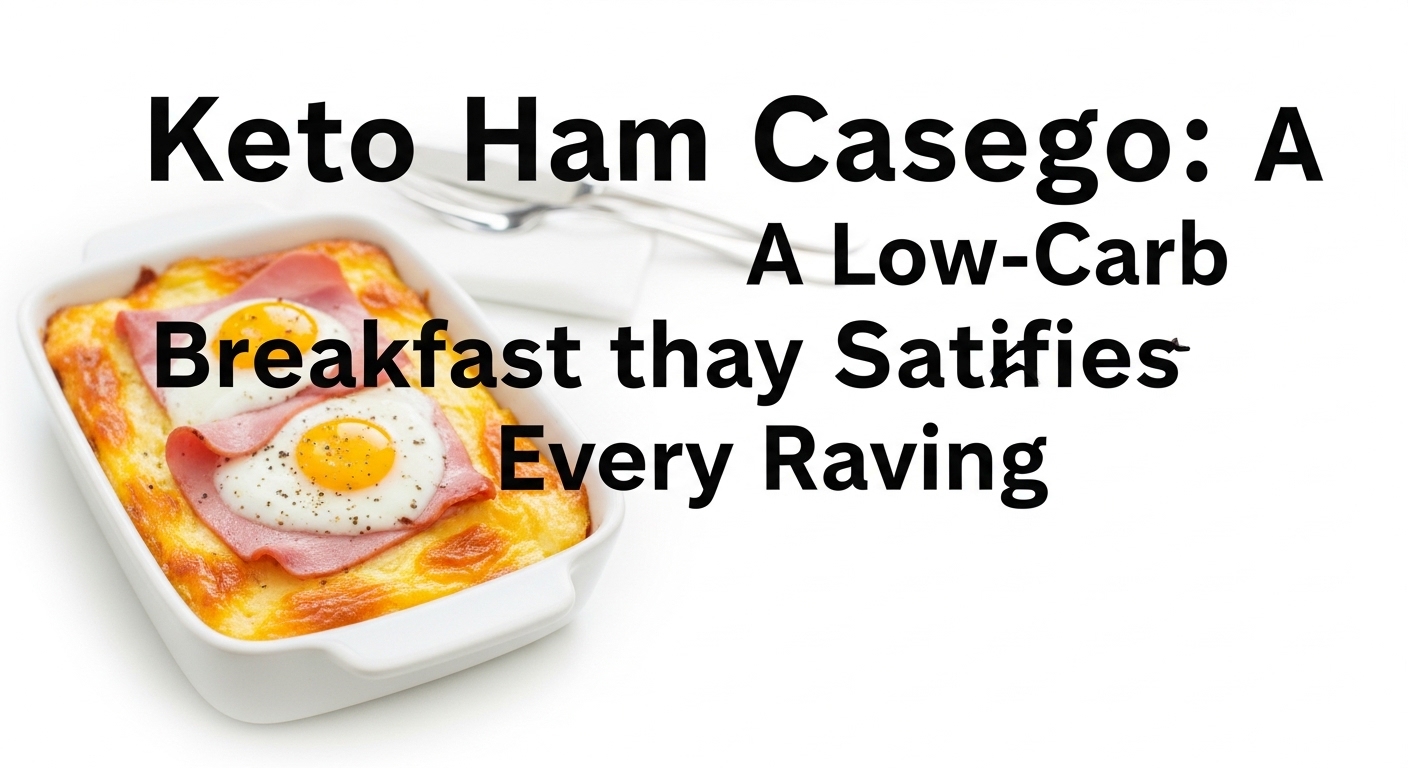 Keto Ham Egg Casserole: A Low-Carb Breakfast That Satisfies Every Craving